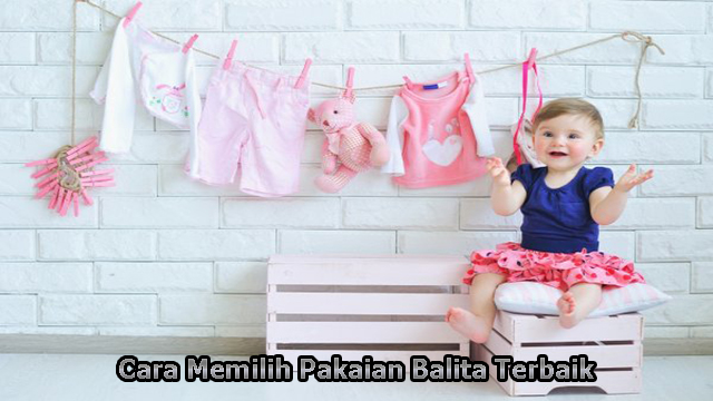 Cara Memilih Pakaian Balita Terbaik